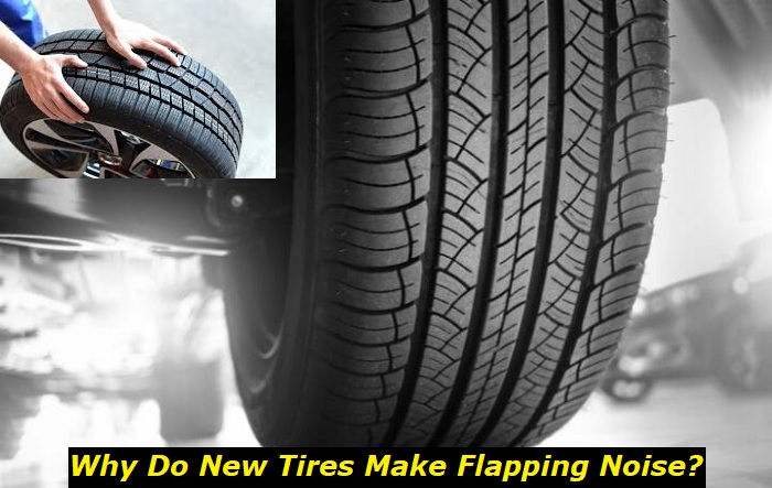 why do new tires make flapping noise